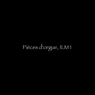 Pièces d'orgue, ILM 1