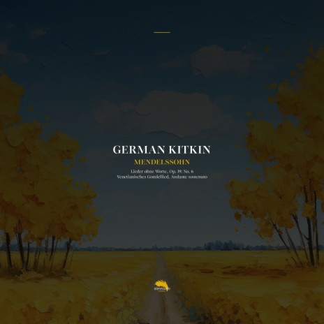 Lieder ohne Worte, Op. 19: No. 6 - Venetianisches Gondellied, Andante sostenuto ft. German Kitkin