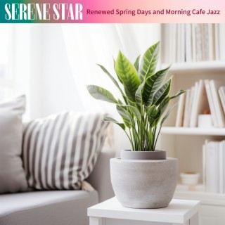 Renewed Spring Days and Morning Cafe Jazz
