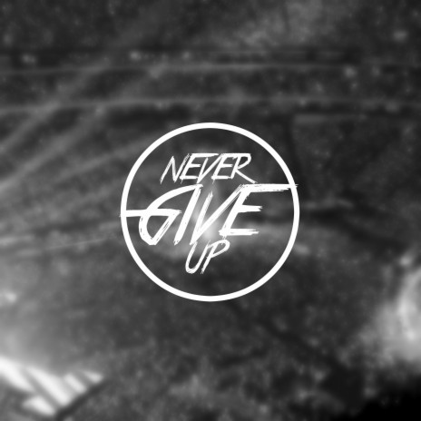 Never Give Up | Boomplay Music