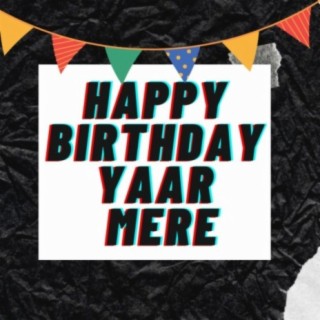 Happy birthday yaar mere
