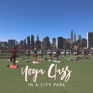 Yoga Class in a City Park: Learn to Block Out Ambient Noises and Return to Calmness, Move Away from Everyday Routine and Stress at Work