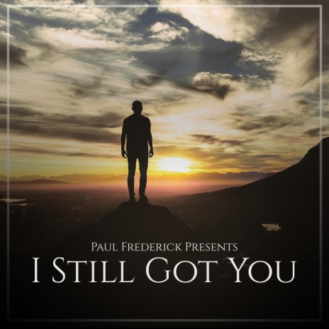 I Still Got You | Boomplay Music