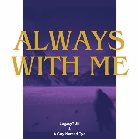 Always With Me ft. A Guy Named Tye | Boomplay Music
