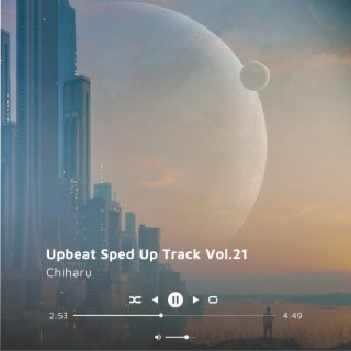 Upbeat Sped Up Track Vol.21 (Sped up)