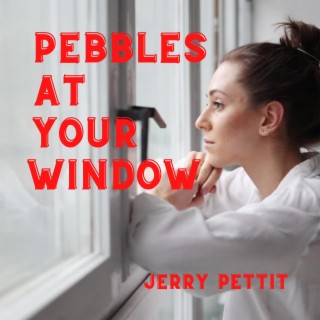 Pebbles At Your Window