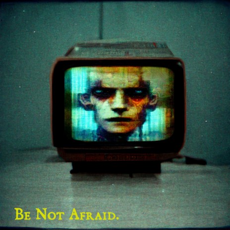 Be Not Afraid | Boomplay Music