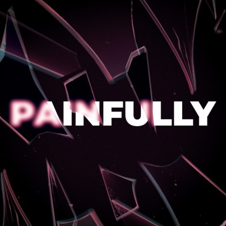 Painfully | Boomplay Music