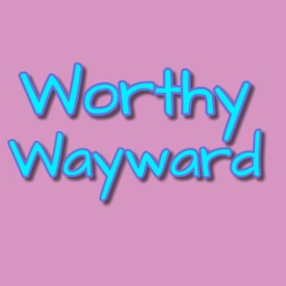 Worthy Wayward