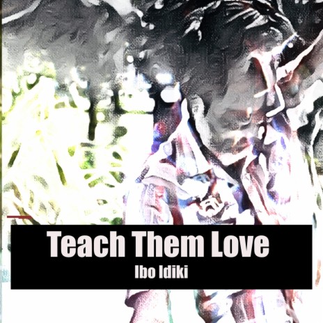 Teach Them Love | Boomplay Music