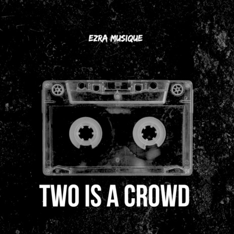 Two Is a Crowd | Boomplay Music