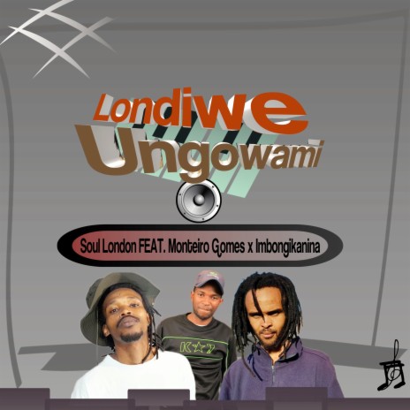 Londiwe(Ungowami) ft. Monteiro Gomes & IMBONGIKANINA