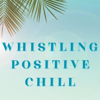 Whistling Positive Chill