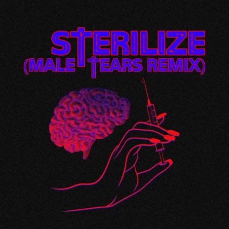 Sterilize (Male Tears Remix) ft. Male Tears | Boomplay Music