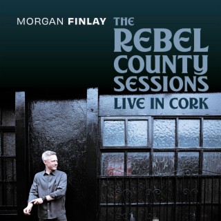 The Rebel County Sessions: Live In Cork (Rebel County Sessions)