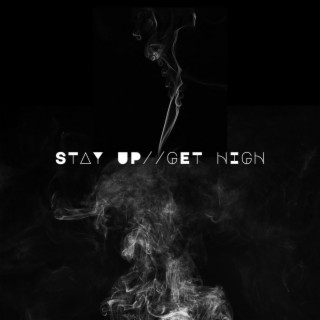 Stay Up//Get High