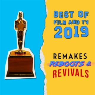 Best of Film and TV in 2019 - The 1st Annual Remakes, Reboots and Revivals Awards!