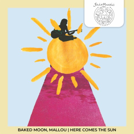 Here Comes The Sun ft. Mallou | Boomplay Music