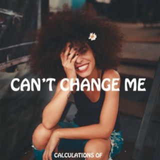 Can't Change Me