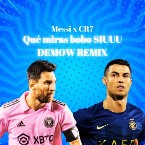 Messi x CR7_Qué miras bobo SIUUU DEMOW | Boomplay Music