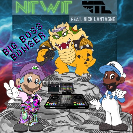 Big Boss Bowser ft. MTL & Nick Lantagne