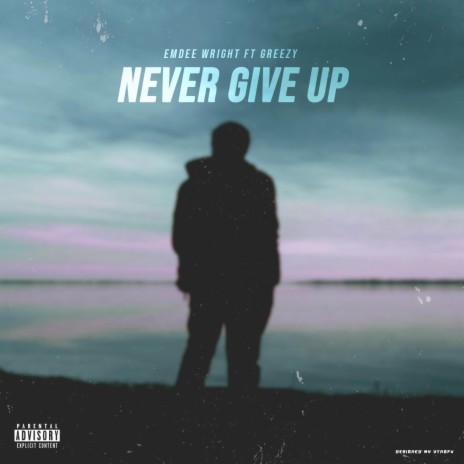 Never Give Up ft. Greezy | Boomplay Music