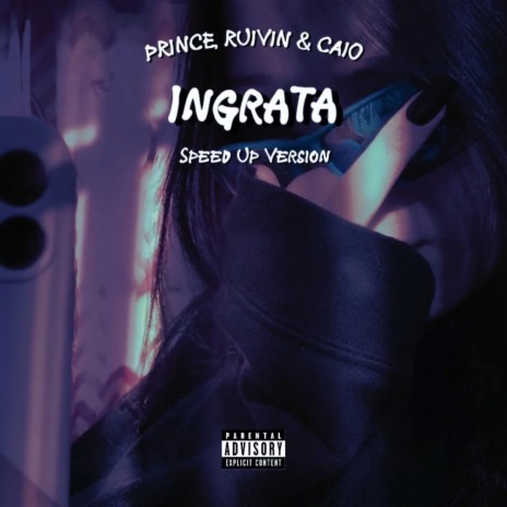 Ingrata - Speed Up ft. CAIO GABRIEL ALMEIDA & Ruivin | Boomplay Music