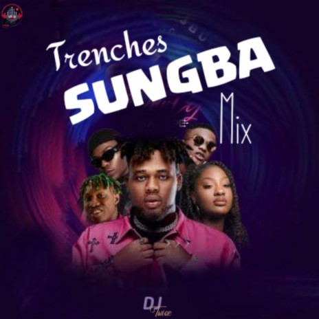 Trenches x Sungba Mix ft. Asake, Timaya & Lojay | Boomplay Music