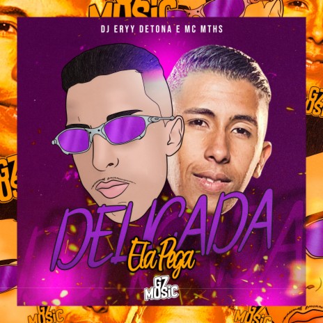 Delicada Ela Pega ft. Dj Eryy Detona | Boomplay Music