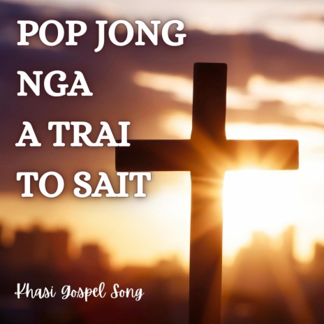 Pop jong nga a Trai to sait | Boomplay Music