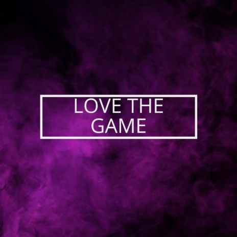 Love the Game | Boomplay Music