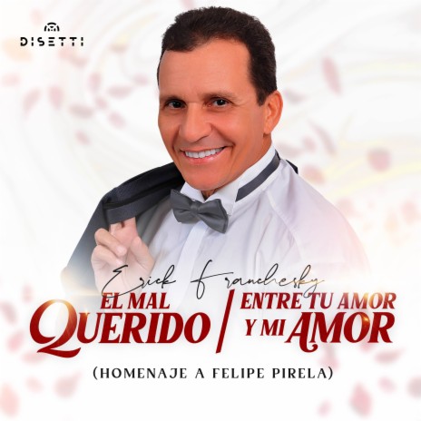 El Mal Querido / Entre Tu Amor y Mi Amor (Homenaje a Felipe Pirela) | Boomplay Music