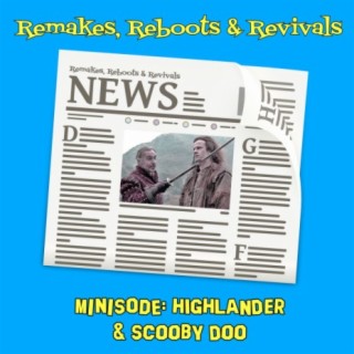 Minisode Monday - Highlander and Scooby Doo