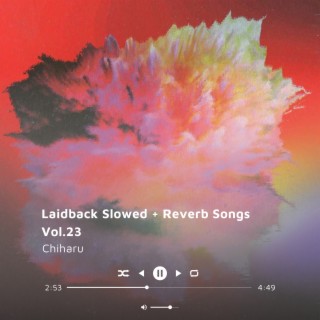 Laidback Slowed + Reverb Songs Vol.23
