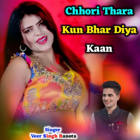 Chhori Thara Kun Bhar Diya Kaan ft. Veersingh Banota | Boomplay Music