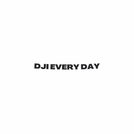 Dji Everyday | Boomplay Music