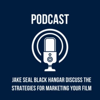 Episode 17: Jake Seal Black Hangar Discuss The Strategies For Marketing Your Film