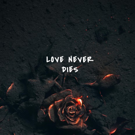 Love Never Dies | Boomplay Music