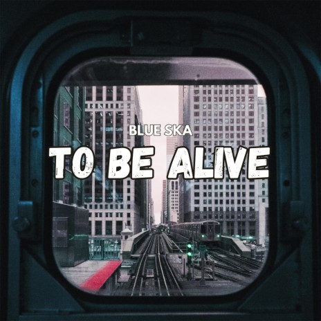 To Be Alive