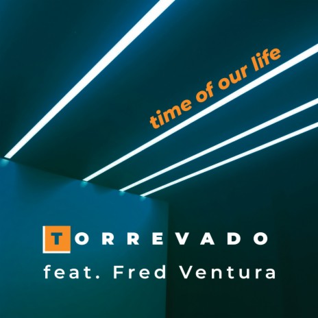 TIME of OUR LIFE ft. Fred Ventura | Boomplay Music