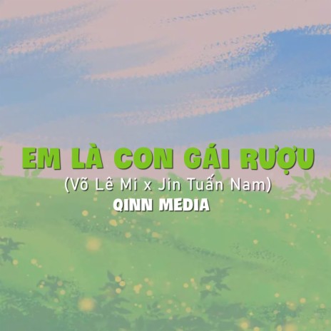 Em Là Con Gái Rượu (Qinn Remix) ft. Võ Lê Mi & Jin Tuấn Nam | Boomplay Music