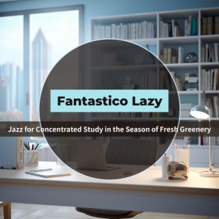 Jazz for Concentrated Study in the Season of Fresh Greenery