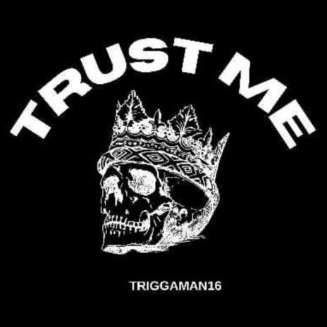 Trust me ft. Triggaman16 | Boomplay Music