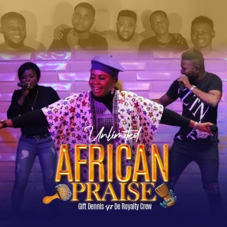 Unlimited African Praise (feat. De Royalty Crew) (Live) | Boomplay Music
