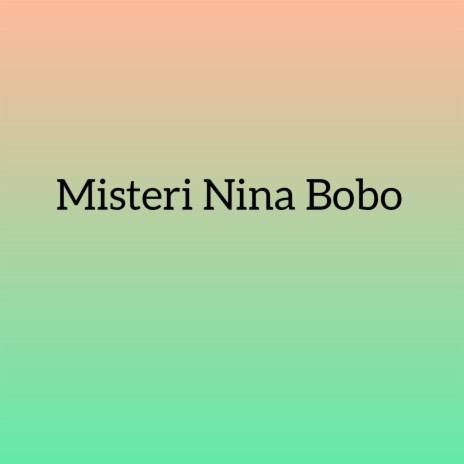 Misteri Nina Bobo | Boomplay Music