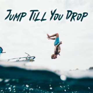 Jump Till You Drop