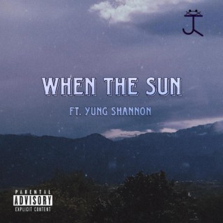 When The Sun ft. Yung Shannon lyrics | Boomplay Music