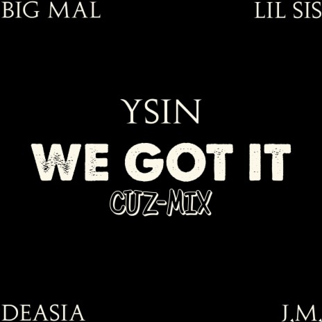 We Got It ft. Deasia, LiL SiS, Big Mal & J.M. | Boomplay Music