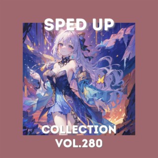 Sped Up Collection Vol.280 (Sped Up)