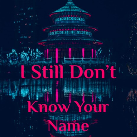 I Still Don't Know Your Name | Boomplay Music